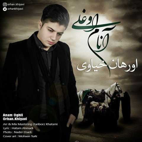 دانلود آهنگ ترکی اورهان خیاوی آنام اوغلی